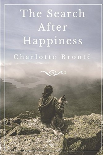 Imagen de archivo de THE SEARCH AFTER HAPPINESS: The unfairly neglected Charlotte Bront novel Written at The Age of 13 (Charlotte Bront early writtings) a la venta por Revaluation Books