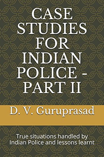 Stock image for CASE STUDIES FOR INDIAN POLICE -PART II: True situations handled by Indian Police and lessons learnt for sale by Revaluation Books