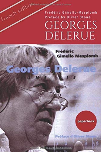 Beispielbild fr Georges Delerue : une vie: La premiere biographie du clbre compositeur de film - The first biography of the legendary French film composer (French Edition) (Hollywood Film composers series) zum Verkauf von Revaluation Books