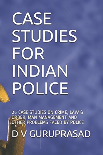 9781549607479: CASE STUDIES FOR INDIAN POLICE: 26 CASE STUDIES ON CRIME, LAW & ORDER, MAN MANAGEMENT AND OTHER PROBLEMS FACED BY POLICE (PART)