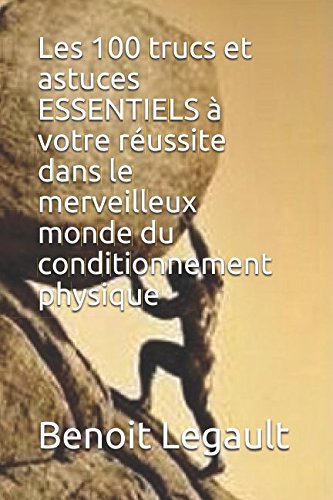 Beispielbild fr Les 100 trucs et astuces ESSENTIELS  votre russite dans le merveilleux monde du conditionnement physique zum Verkauf von Revaluation Books