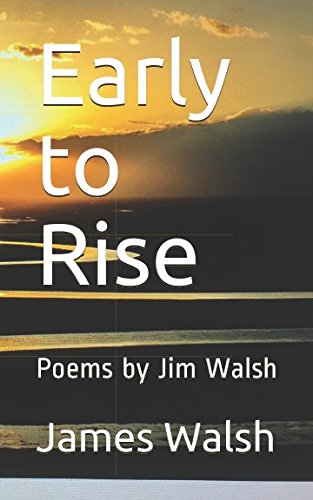 Stock image for Early to Rise: Poems by Jim Walsh for sale by Revaluation Books