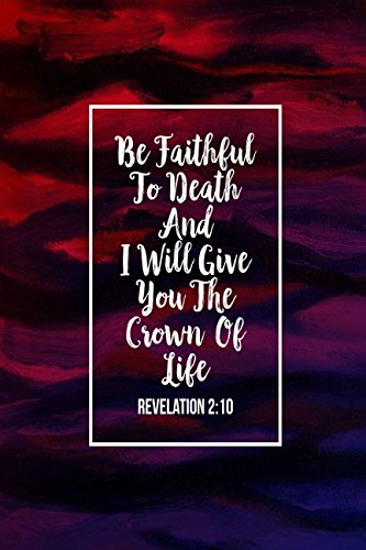 Stock image for Revelation 2:10 Be faithful to death, and I will give you the crown of life: Bible Verse Quote Cover Composition Notebook Portable for sale by ThriftBooks-Dallas