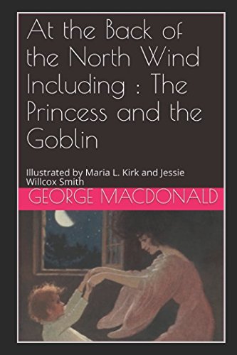 Stock image for At the Back of the North Wind Including : The Princess and the Goblin: Illustrated by Maria L. Kirk and Jessie Willcox Smith for sale by Revaluation Books