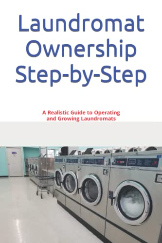 9781549643224: Laundromat Ownership Step-by-Step: A Realistic Guide to Operating and Growing Laundromats