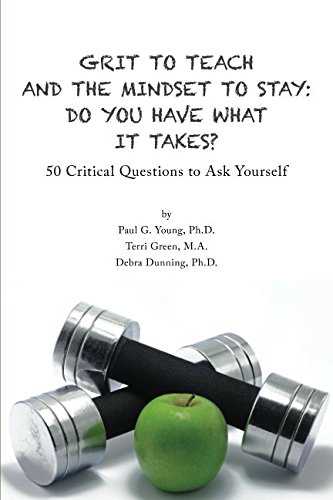 Stock image for Grit to Teach and the Mindset to Stay: Do You Have What It Takes?: 50 Critical Questions to Ask Yourself for sale by SecondSale