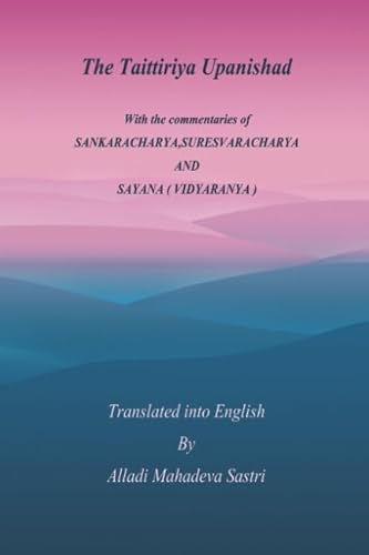 Beispielbild fr The Taittiriya Upanishad: With the commentaries of SANKARACHARYA,SURESVARACHARYA AND SAYANA ( VIDYARANYA ) zum Verkauf von Revaluation Books