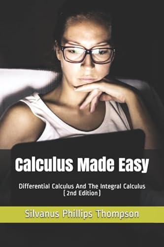 Imagen de archivo de Calculus Made Easy: Differential Calculus And The Integral Calculus (2nd Edition) a la venta por Revaluation Books