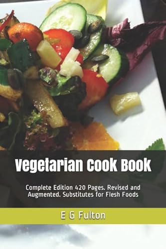 Stock image for Vegetarian Cook Book: Complete Edition 420 Pages. Revised and Augmented. Substitutes for Flesh Foods for sale by Revaluation Books