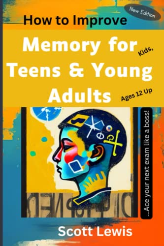 Stock image for HOW TO IMPROVE MEMORY for KIDS TEENS and YOUNG ADULTS: How to Learn and Remember Faster, How to Perform and Score Higher in Your Next Exams and How to Use Diets to Improve Your Memory for sale by ThriftBooks-Atlanta