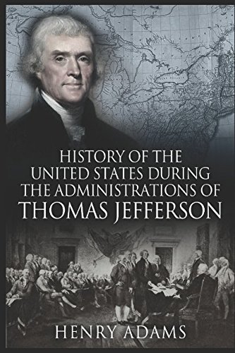 9781549681233: History of the United States of America During the Administrations of Thomas Jefferson