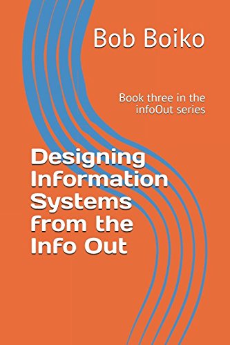 Imagen de archivo de Designing Information Systems from the Info Out: Book three in the infoOut series a la venta por Revaluation Books