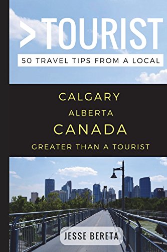 Beispielbild fr Greater Than a Tourist  " Calgary Alberta Canada: 50 Travel Tips from a Local: 47 (Greater Than a Tourist Canada) zum Verkauf von WorldofBooks