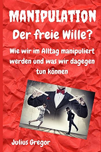 Stock image for Manipulation - Der freie Wille?: Wie wir im Alltag manipuliert werden und was wir dagegen tun koennen for sale by Revaluation Books