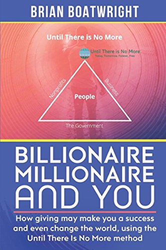 Beispielbild fr Billionaire, Millionaire and You: How giving may make you a success and even change the world, using the until there is no more method zum Verkauf von Revaluation Books