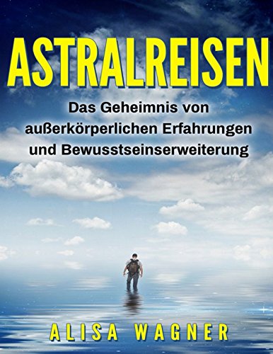 Stock image for Astralreisen: Das Geheimnis von auerkrperlichen Erfahrungen und Bewusstseinserweiterung for sale by medimops