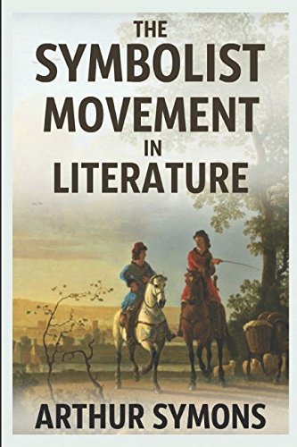 Stock image for The Symbolist Movement in Literature : A Collection of Short Essays on French Symbolist Writers and Poets for sale by Better World Books