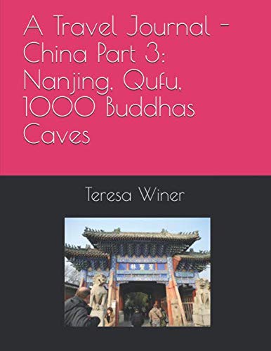 Beispielbild fr A Travel Journal - China Part 3: Nanjing, Qufu, 1000 Buddhas Caves zum Verkauf von Buchpark
