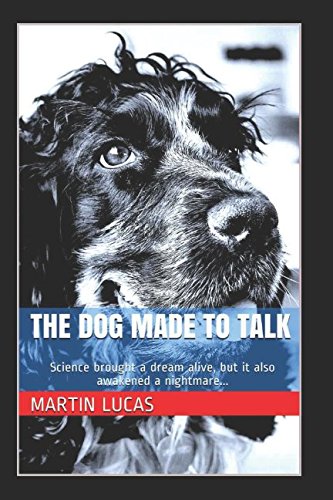 Stock image for The Dog Made to Talk: they brought a dream alive, but they also awakened a nightmare for sale by AwesomeBooks