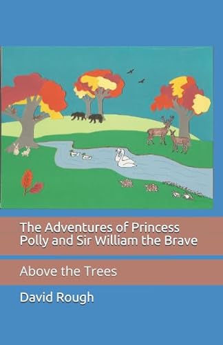 Stock image for The Adventures of Princess Polly and Sir William the Brave: Above the Trees for sale by ThriftBooks-Atlanta