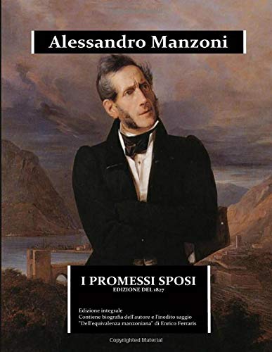 Stock image for I promessi sposi - edizione del 1827: edizione integrale. Contiene una biografia dettagliata di Alessandro Manzoni e dal saggio "Dell'equivalenza . scolastica (Immortalia) (Italian Edition) for sale by SecondSale