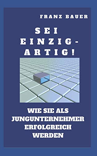 Imagen de archivo de Sei einzigartig!: Wie Sie als EPU erfolgreich werden. Zeigen Sie wo Sie besser sind. Auch Einzel- und Kleinunternehmer brauchen einen USP! (Wirtschaft) (German Edition) a la venta por Lucky's Textbooks