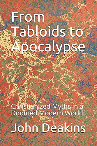 Imagen de archivo de From Tabloids to Apocalypse: Christianized Myths in a Doomed Modern World [Soft Cover ] a la venta por booksXpress