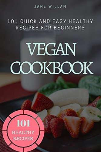 Beispielbild fr Vegan Cookbook: 101 Quick and Easy Healthy Recipes for Beginners zum Verkauf von Revaluation Books