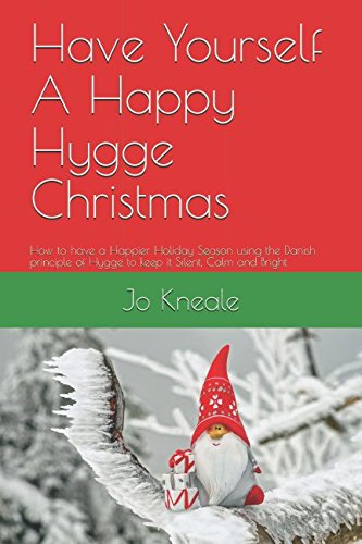 Beispielbild fr Have Yourself A Happy Hygge Christmas: How to have a Happier Holiday Season using the Danish principle of Hygge to keep it Silent, Calm and Bright (How to Hygge The British Way) zum Verkauf von WorldofBooks