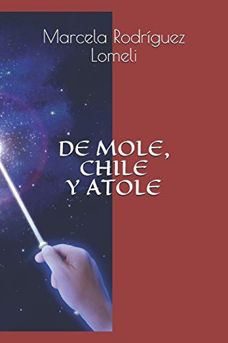 Imagen de archivo de de Mole, Chile Y Atole a la venta por THE SAINT BOOKSTORE
