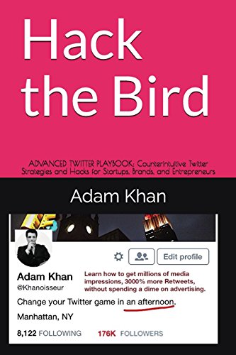 Stock image for Hack the Bird: Advanced Twitter Playbook: Counterintuitive Twitter Strategies and Hacks for Startups, Brands, and Entrepreneurs for sale by THE SAINT BOOKSTORE