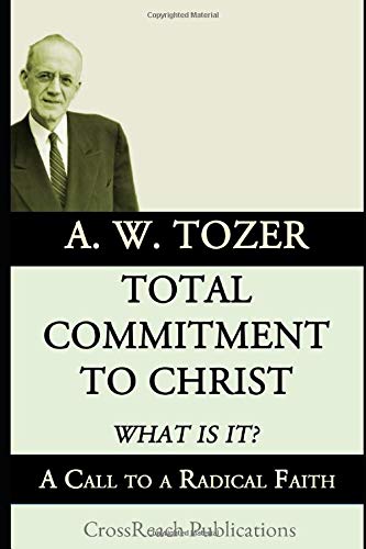 9781549809644: Total Commitment to Christ: What Is It?: A Call to a Radical Faith (Illustrated and Annotated)