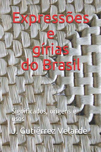 Imagen de archivo de Expresses e grias do Brasil: Significados, origens e usos a la venta por Revaluation Books