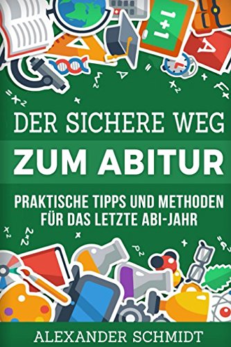 Beispielbild fr Der sichere Weg zum Abitur: Praktische Tipps und Methoden fr das letzte Abi-Jahr zum Verkauf von medimops