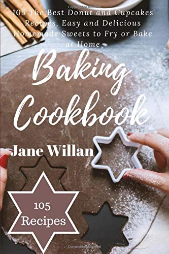 Beispielbild fr Baking Cookbook: 105 The Best Donut and Cupcakes Recipes, Easy and Delicious Homemade Sweets to Fry or Bake at Home zum Verkauf von Revaluation Books