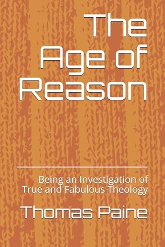 Imagen de archivo de The Age of Reason: Being an Investigation of True and Fabulous Theology a la venta por Revaluation Books