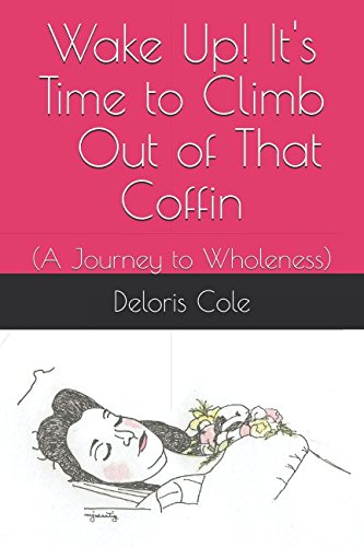 Beispielbild fr Wake Up It's Time to Climb Out of That Coffin!: (A Journey to Wholeness) zum Verkauf von ThriftBooks-Dallas