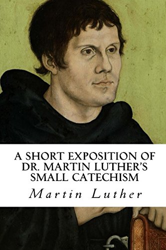 

A Short Exposition of Dr. Martin Luther's Small Catechism: English-German Edition