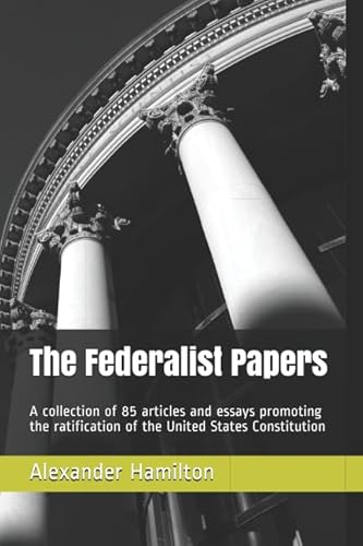 Beispielbild fr The Federalist Papers: A collection of 85 articles and essays promoting the ratification of the United States Constitution zum Verkauf von Revaluation Books