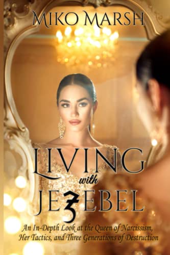 Stock image for Living with Jezebel: An In-Depth Look at the Queen of Narcissism, Her Tactics, and Three Generations of Destruction for sale by Revaluation Books