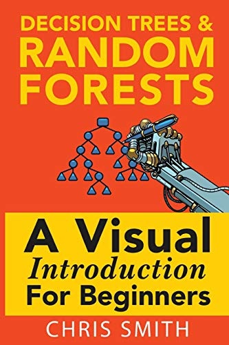 Imagen de archivo de Decision Trees and Random Forests: A Visual Introduction For Beginners a la venta por Zoom Books Company