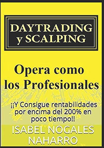 Imagen de archivo de DAYTRADING y SCALPING: Opera como los profesionales y Consigue rentabilidades por encima del 200% en poco tiempo!! (Spanish Edition) a la venta por Lucky's Textbooks