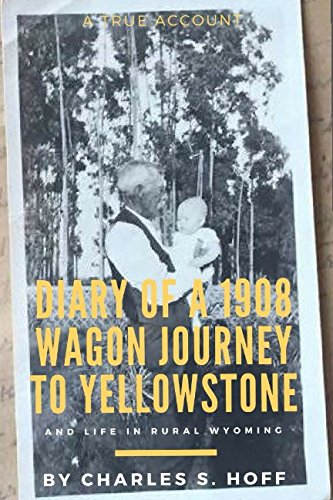 Imagen de archivo de Diary of a 1908 Wagon Journey to Yellowstone: And Life in Rural Wyoming a la venta por Revaluation Books