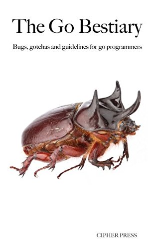 9781549928376: The Go Bestiary: Bugs, gotchas and guidelines for go programmers