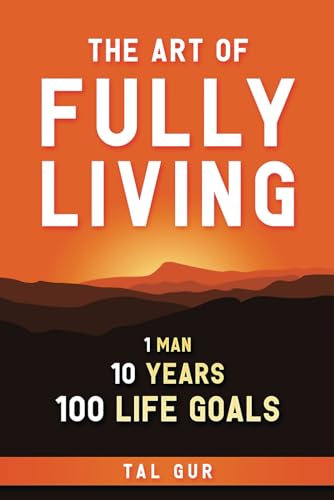 Beispielbild fr The Art of Fully Living: 1 Man. 10 Years. 100 Life Goals Around the World. (ELEVATE) zum Verkauf von Red's Corner LLC