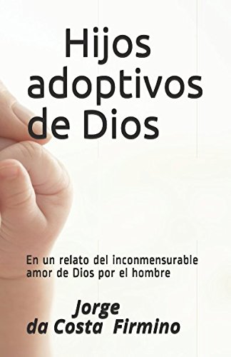 9781549931604: Hijos adoptivos de Dios: En un relato del inconmensurable amor de Dios por el hombre (Spanish Edition)