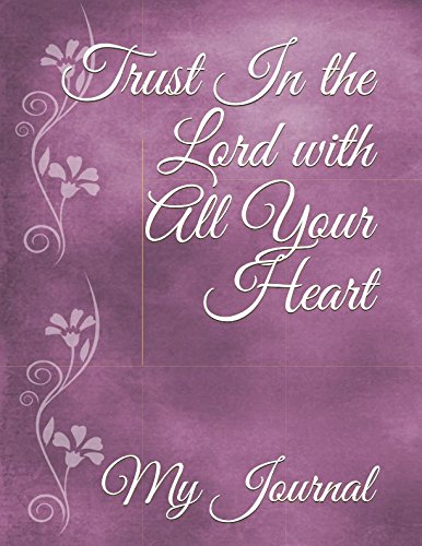 Stock image for Trust In the Lord with All Your Heart: Proverbs 3:5 Inspirational Bible Verse Purple Floral Cover Design Notebook/Journal for sale by Red's Corner LLC