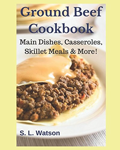 Beispielbild fr Ground Beef Cookbook: Main Dishes, Casseroles, Skillet Meals & More! (Southern Cooking Recipes) zum Verkauf von Wonder Book