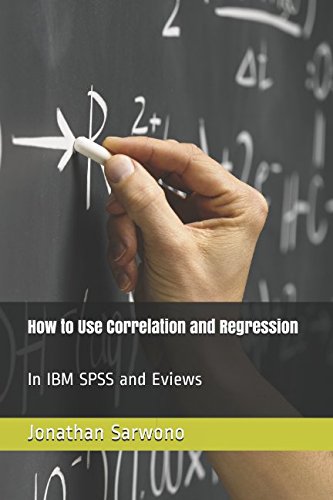 Stock image for How to Use Correlation and Regression: In IBM SPSS and Eviews for sale by Revaluation Books