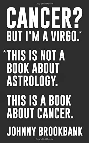 Imagen de archivo de Cancer? But I'm a Virgo.: *This is not a book about astrology. This is a book about cancer. a la venta por SecondSale